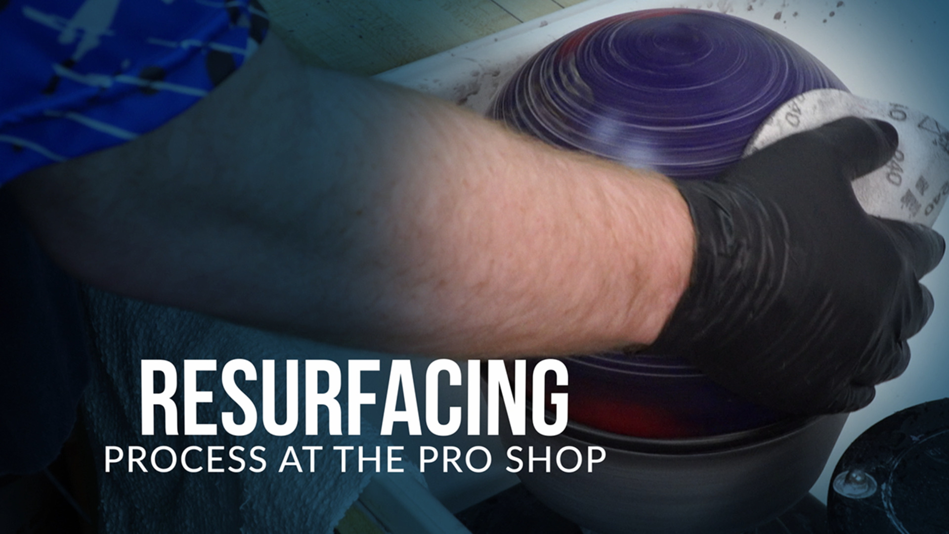 Bowling Ball Maintenance - Pro Shop Resurface