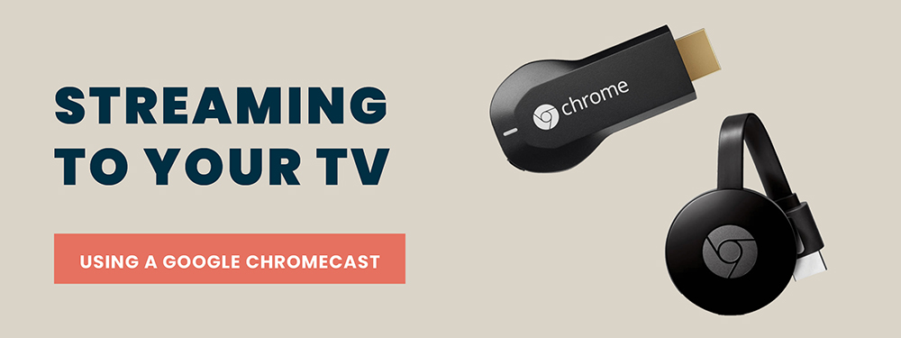 Stream using a Google Chromecast