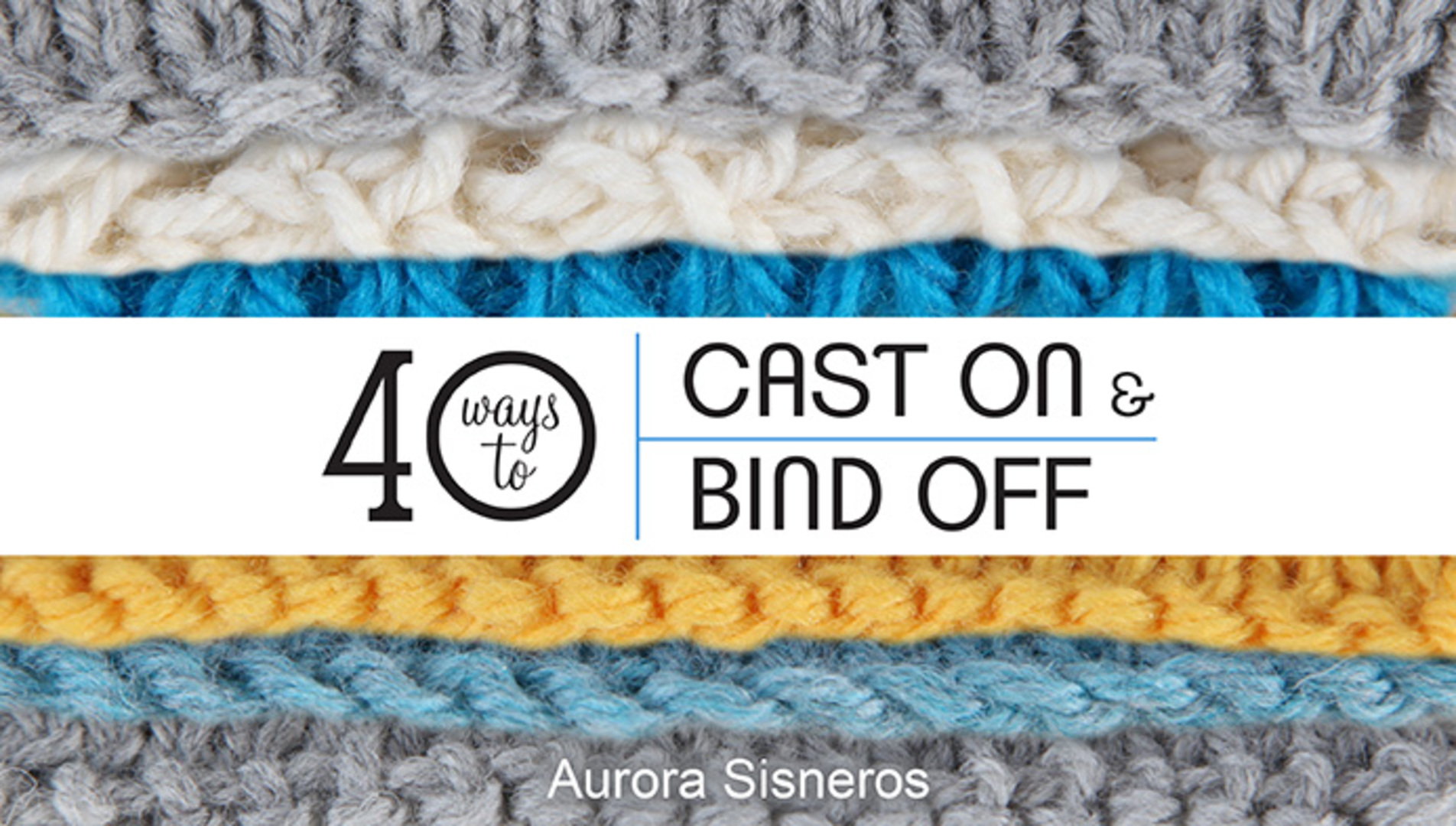 40 Ways to Cast on and Bind off Ad with knitting in the background
