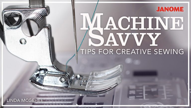 Machine Savvy: Tips for Creative Sewing