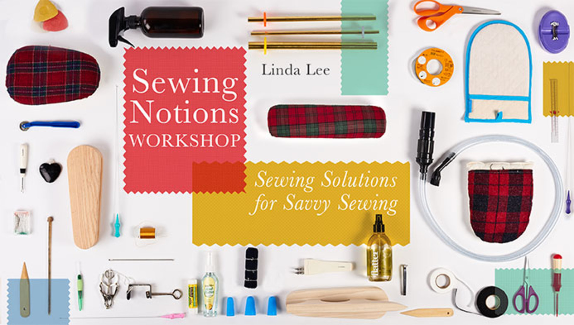 Sewing Notions Workshop: Solutions for Savvy Sewing