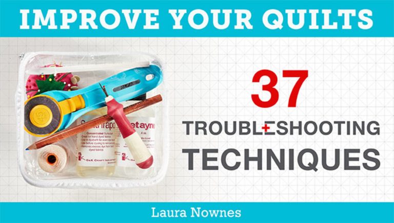 Improve Your Quilts: 37 Troubleshooting Techniques