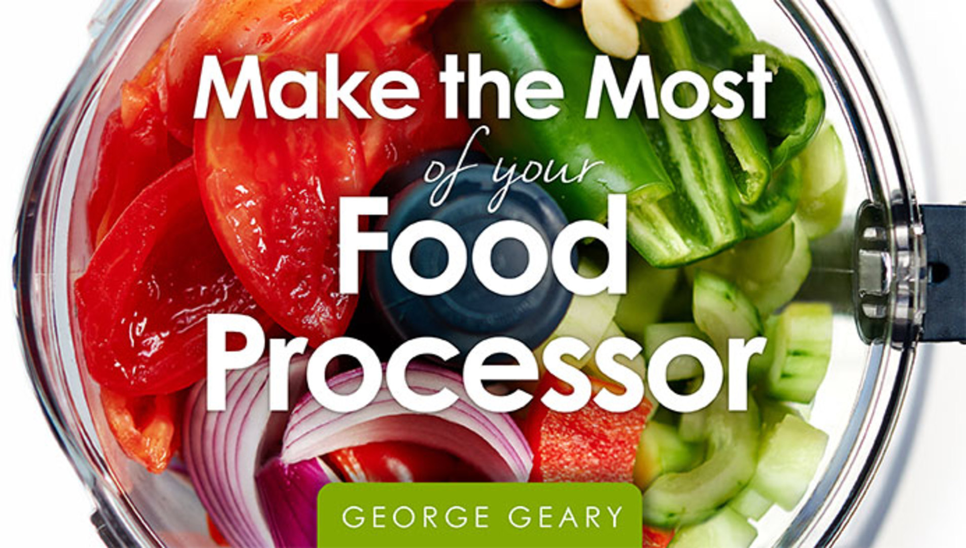 Quick & Delicious Make the Most of Your Food Processor Craftsy www