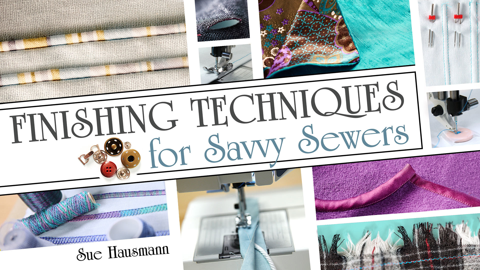 Finishing Techniques for Savvy Sewers  Craftsy  www.craftsy.com