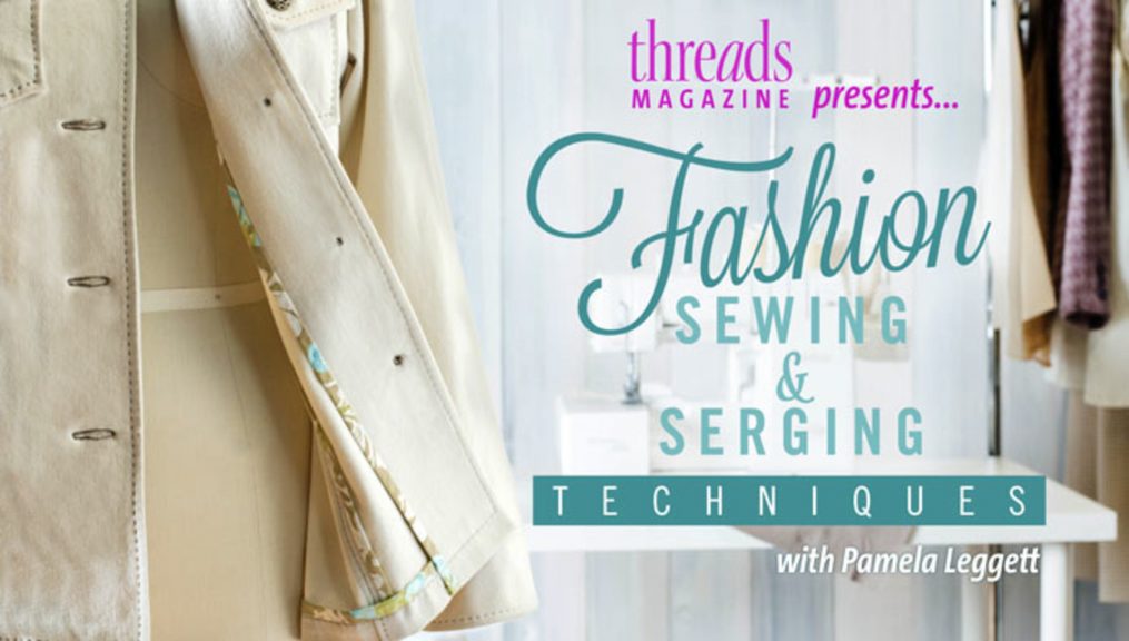Threads Magazine Fashion Sewing and Serging Class