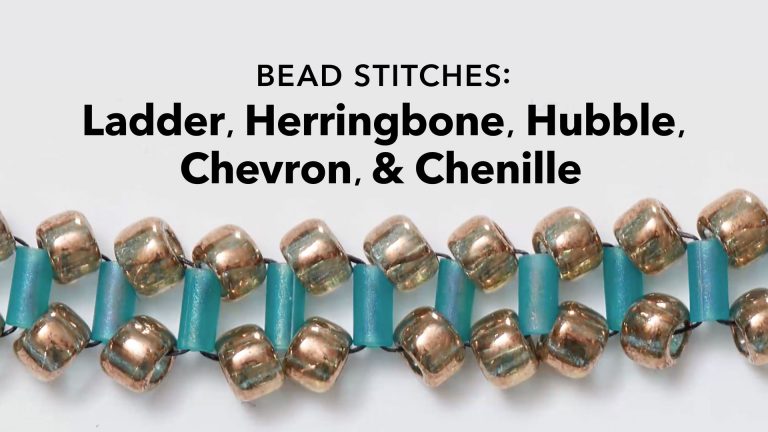Bead Stitches: Ladder, Herringbone, Hubble, Chevron & Chenille