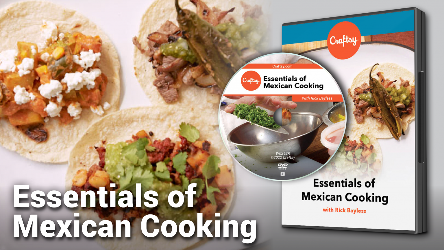 Essentials of Mexican Cooking (DVD + Streaming) | Craftsy | www.craftsy.com