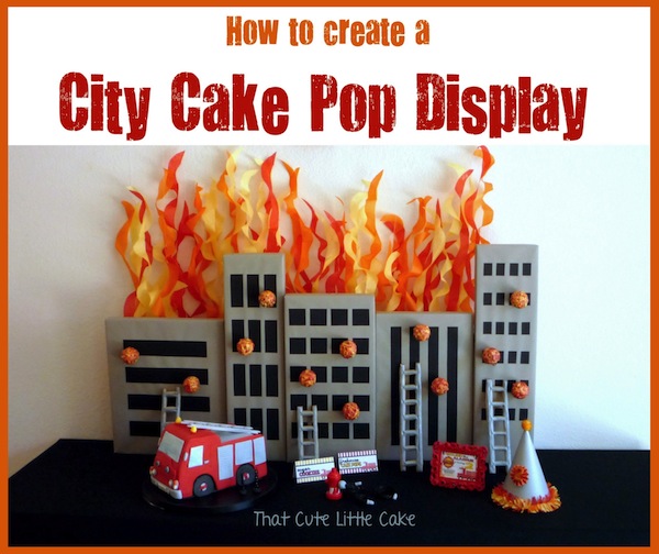 Fire and Fireman City Cake Pop Display 