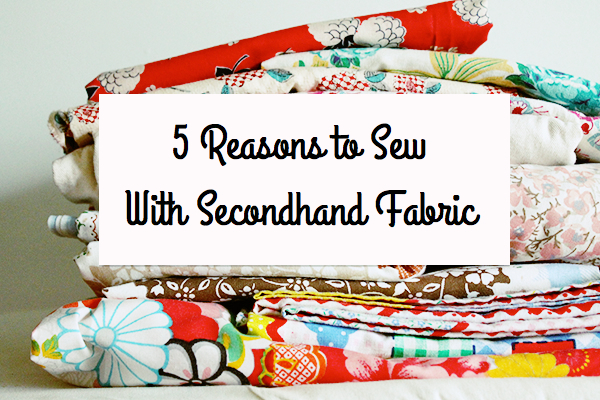 5 Reasons to Sew With Secondhand Fabric