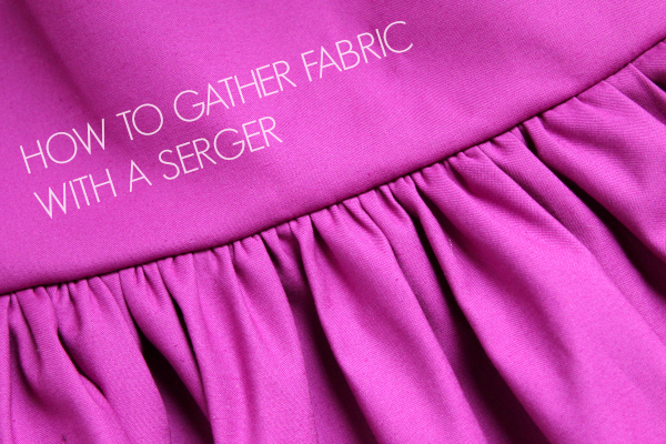 how to gather fabric with a serger