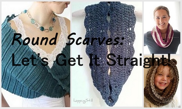 Definitions, descriptions and details of different round scarf crochet patterns