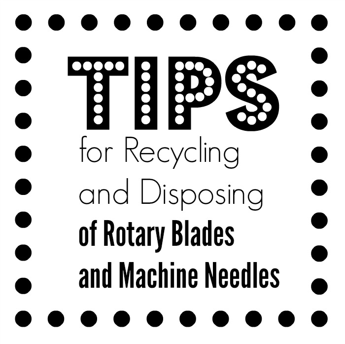 Tips for Recycling and Disposing of Rotary Blades and Machine Needles