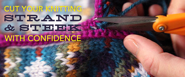 Cut Your Knitting: Strand and Steek with Confidence