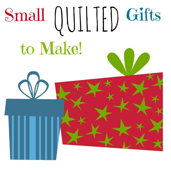 Small Quilted Gifts to Make