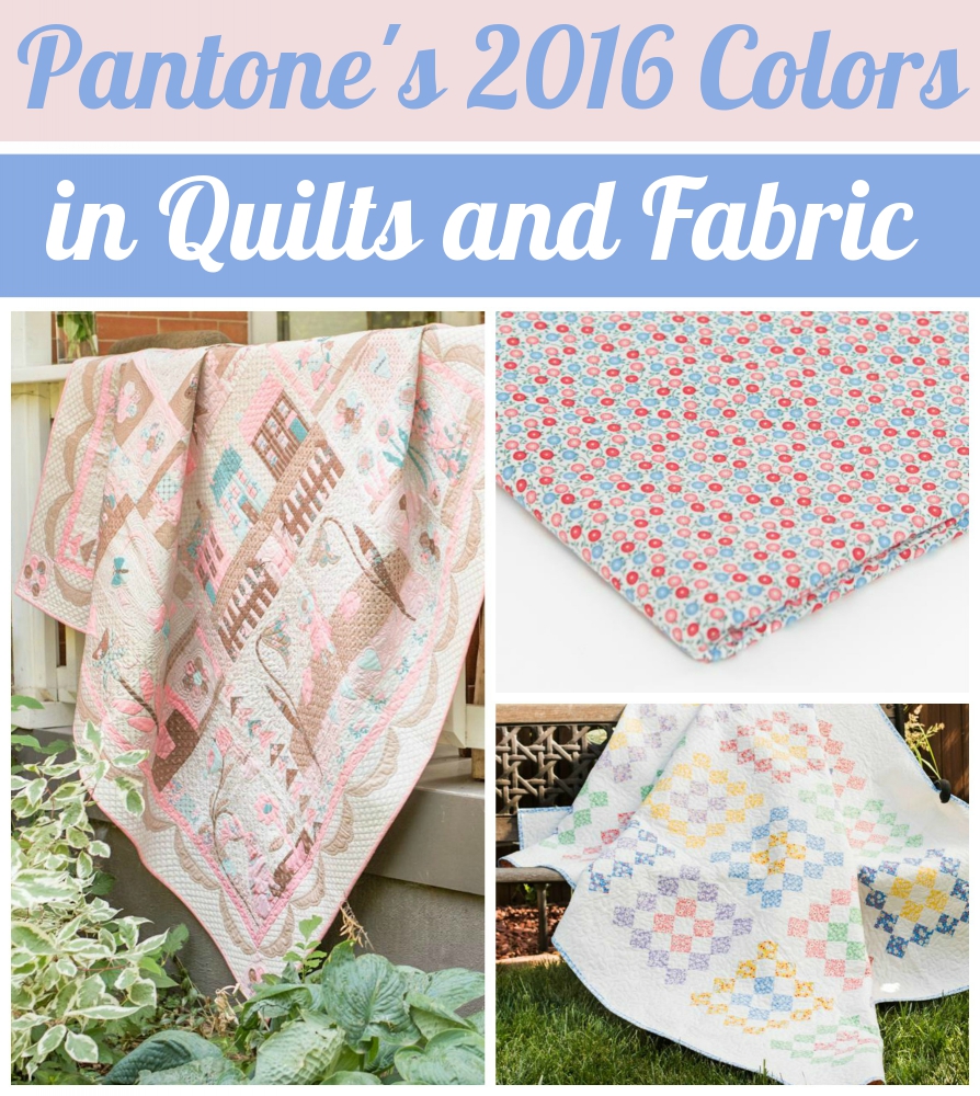 Pantone's 2016 Colors in Quilts and Fabric