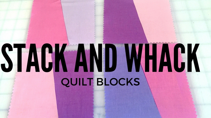 Stack and Whack Quilt BLocks