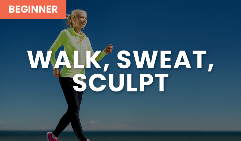 Walk, Sweat, Sculpt