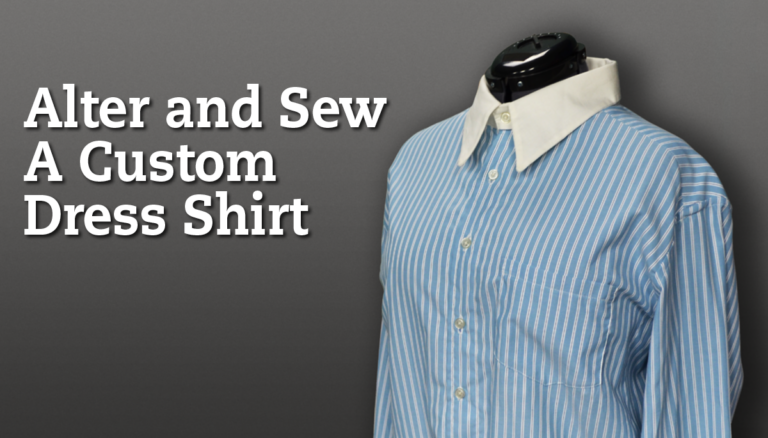 Alter and Sew a Custom Dress Shirt Class