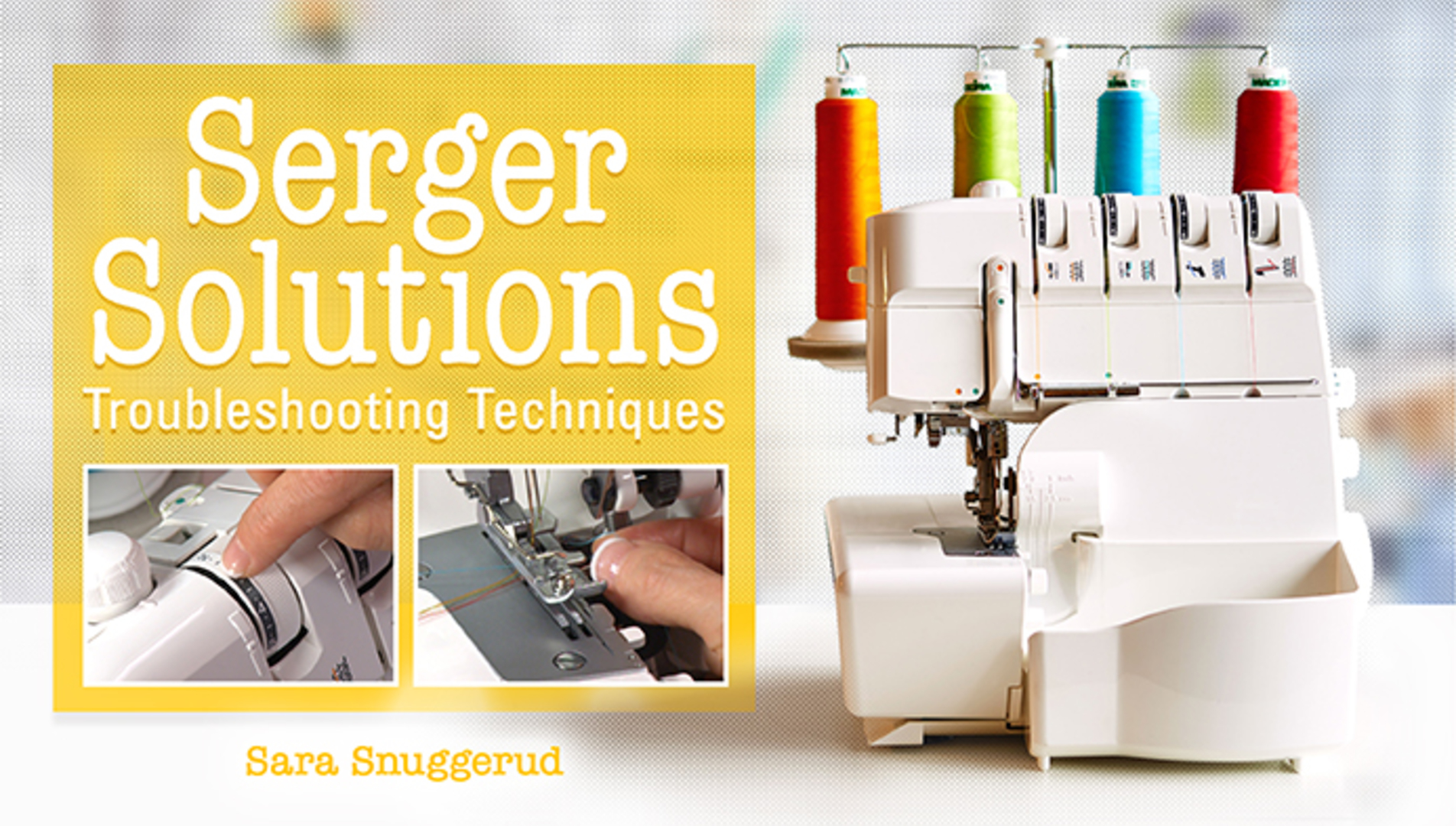 Serger Solutions Troubleshooting Techniques Craft And Hobby