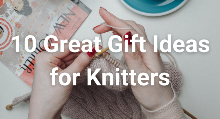 10 Great Gift Ideas for Knittersarticle featured image thumbnail.