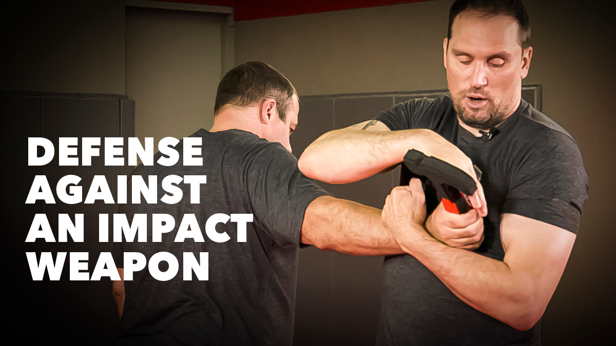 Defense Against an Impact Weapon | Personal Defense Network