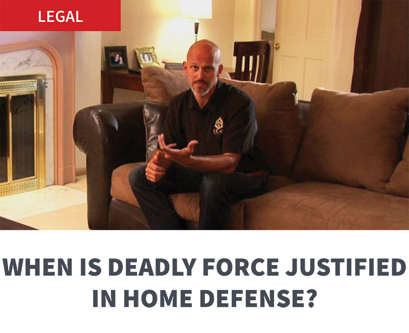 WHEN IS DEADLY FORCE JUSTIFIED IN HOME DEFENSE?
