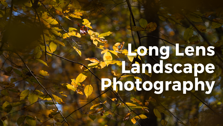 Long Lens Landscape Photography