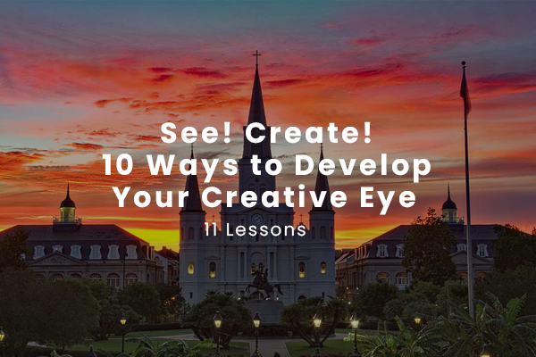 See! Create! 10 Ways to Develop Your Creative Eye