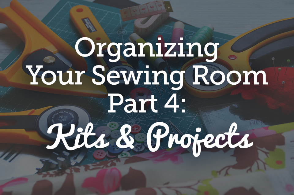 https://d2culxnxbccemt.cloudfront.net/quilt/content/uploads/2014/04/22094708/Organizing-your-Sewing-room-part-4-Kits-and-projects.png