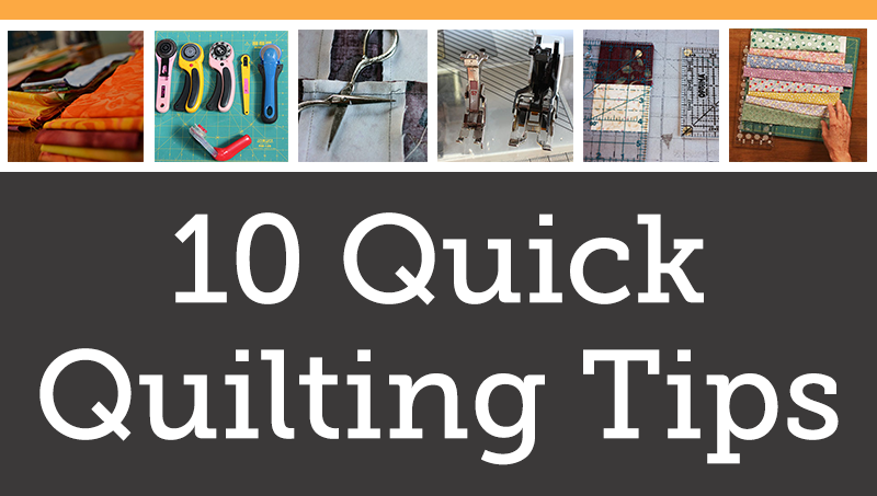 10 quick quilting tips