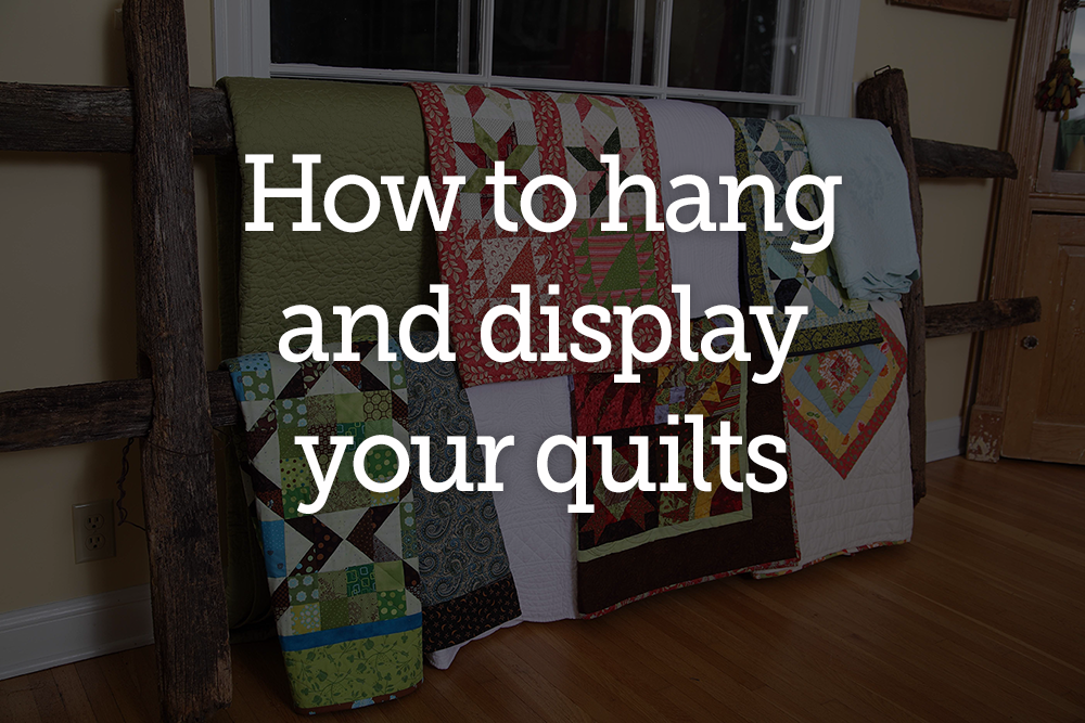 Tips for Hanging and Displaying Wall Quilts | National Quilters Circle