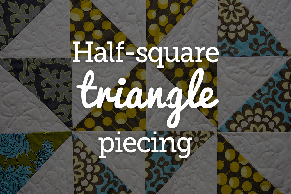 Half-Square Triangles: Be Your Own Quilt Designer Quilters Circle