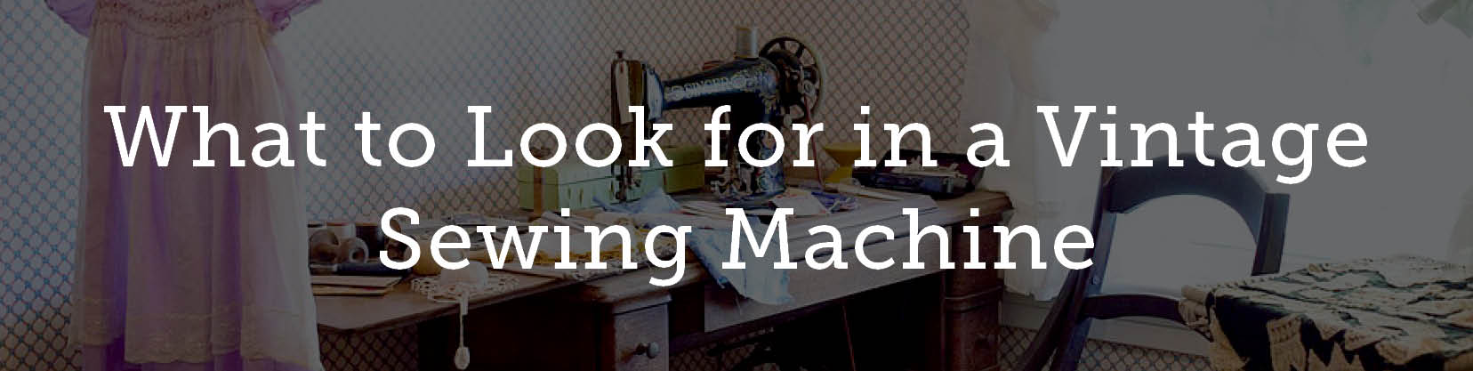 What to look for in a vintage sewing machine