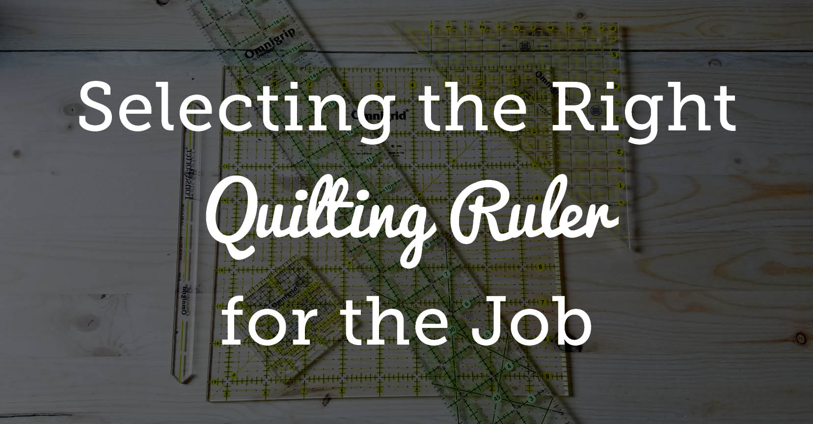 Selecting the Right Quilting Ruler for the Job