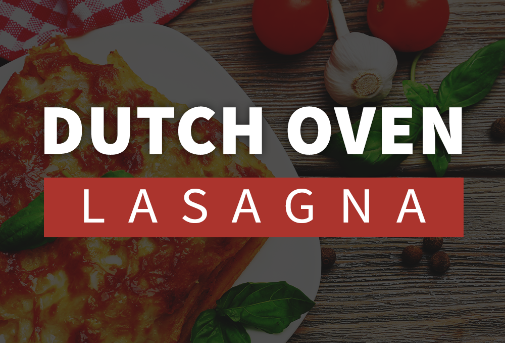 Dutch Oven Lasagna