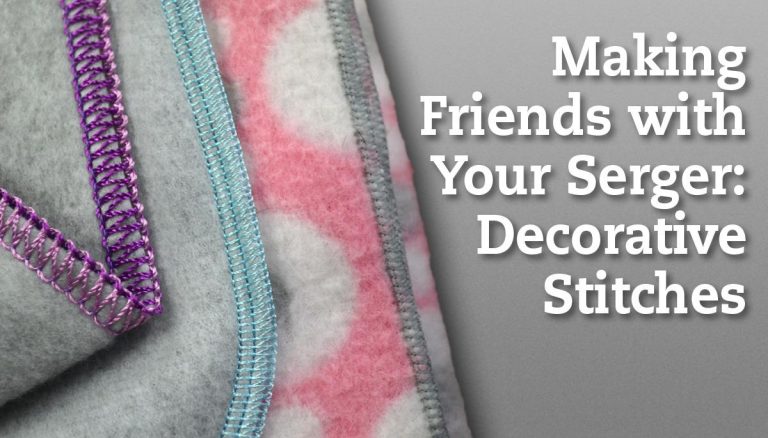 Making Friends with Your Serger: Decorative Stitches
