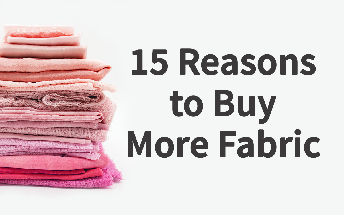 Reasons to buy more fabric