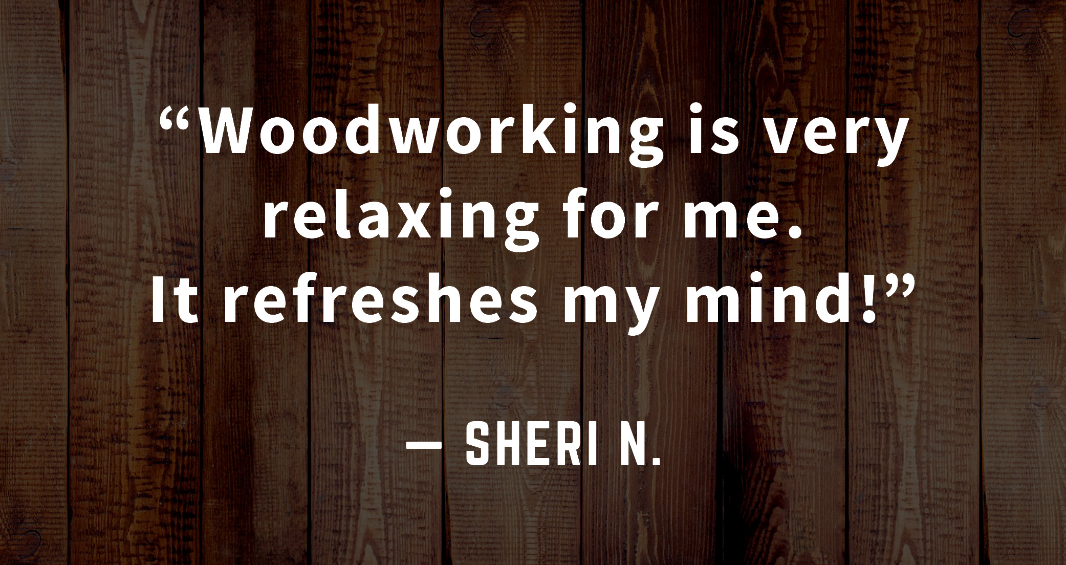 woodworking is relaxing quote