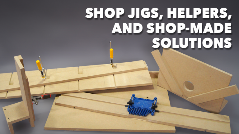 Shop Jigs, Helpers and Shop-Made Solutions