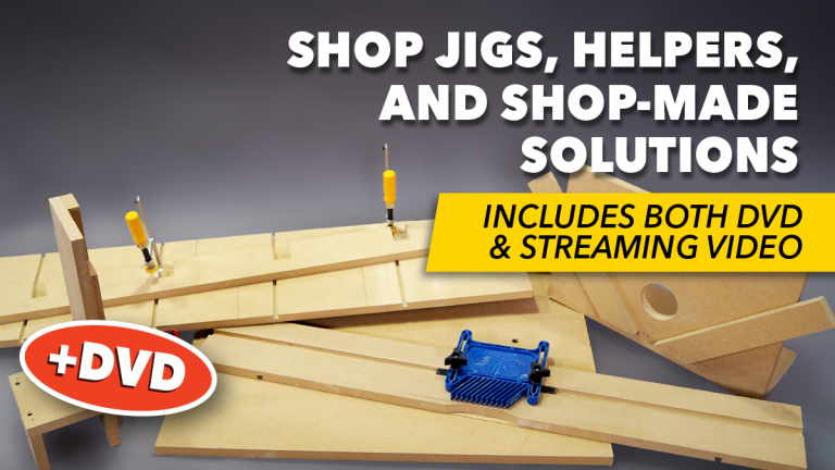 Shop Jigs, Helpers & Shop-Made Solutions + DVD