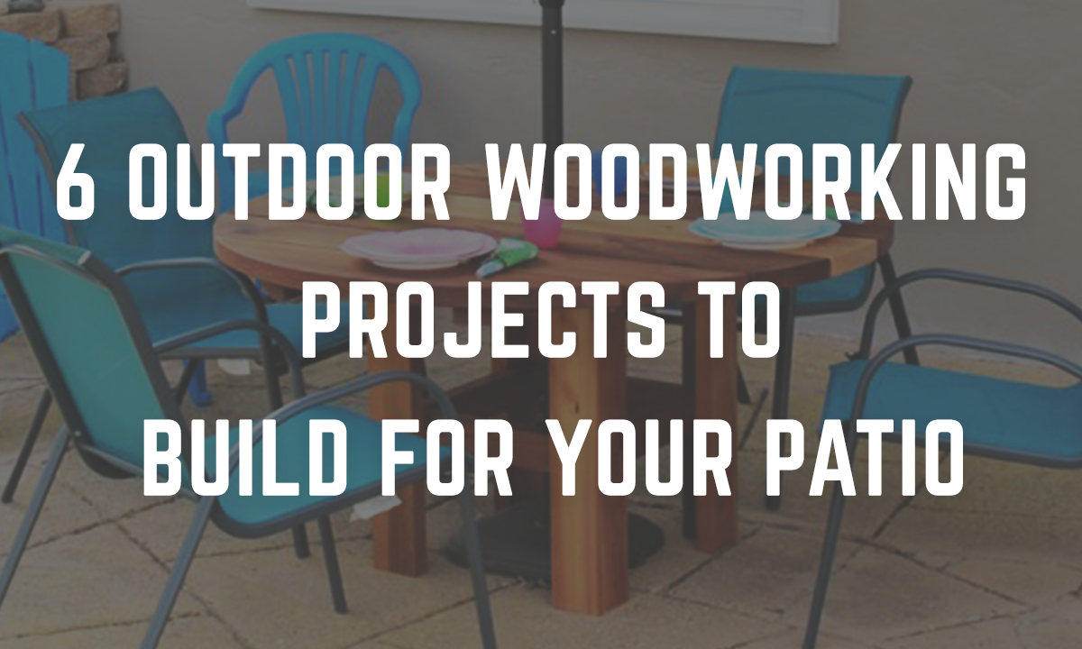 6 Outdoor Woodworking Projects to Build for Your Patio